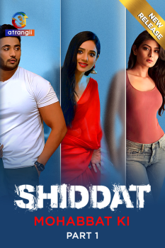 Download [18+] Shiddat Mohabbat Ki Part 1 (2023) Hindi Atrangii Web Series HDRip 720p | 480p [500MB] download