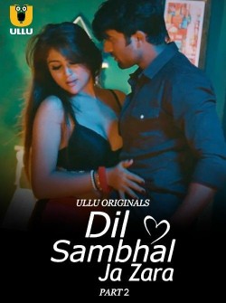 Download [18+] Dil Sambhal Ja Zara Part 2 (2024) Hindi Ullu Originals Web Series HDRip 1080p | 720p | 480p [550MB] download